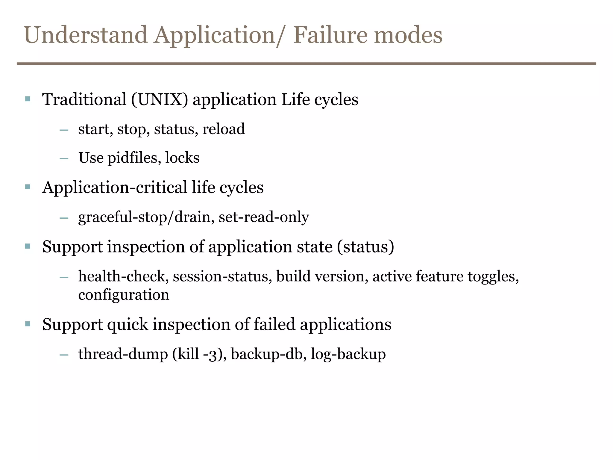 Be Cynical with architecture.Whatever you do not test against, WILL happen.Assume all Integration Points will go down, congest, return corrupt data, incomplete data, be slow, …Assume all low-level connections (pools, concurrency, …) will at sometime fail.Assume your application will die. Know your application’s life cycle, and failure modesKeep environments as equal as possible.Attack environment-based configuration with vigor.
