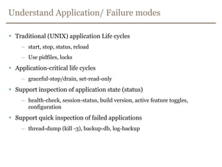 Be Cynical with architecture.Whatever you do not test against, WILL happen.Assume all Integration Points will go down, congest, return corrupt data, incomplete data, be slow, …Assume all low-level connections (pools, concurrency, …) will at sometime fail.Assume your application will die. Know your application’s life cycle, and failure modesKeep environments as equal as possible.Attack environment-based configuration with vigor.