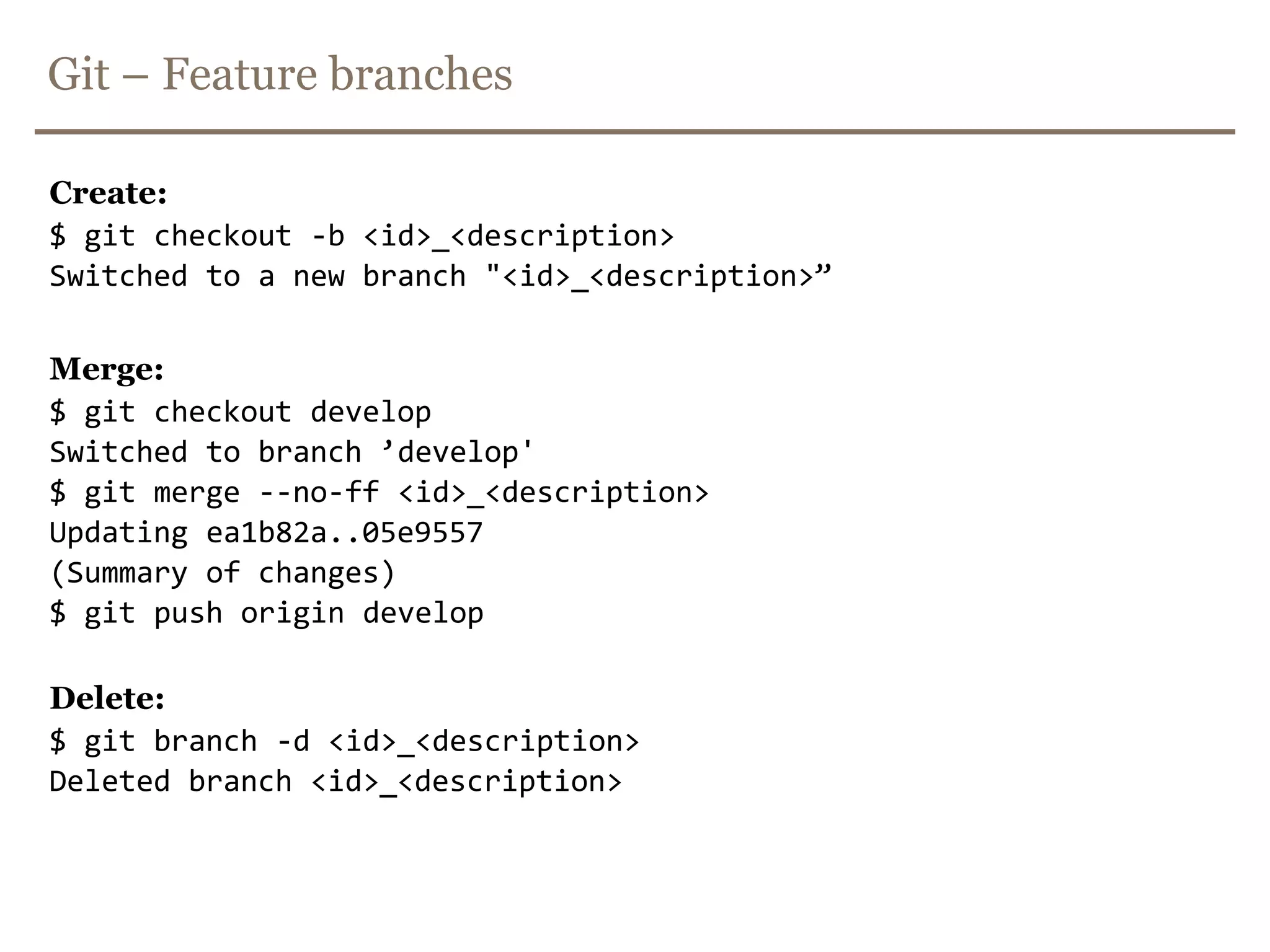 Git – Create development branch$ git checkout -b developSwitched to a new branch ”develop"