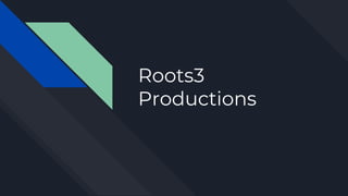 Roots3
Productions
 