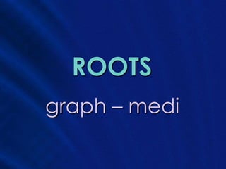 ROOTS
graph – medi
 