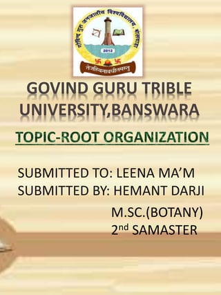 GOVIND GURU TRIBLE
UNIVERSITY,BANSWARA
M.SC.(BOTANY)
2nd SAMASTER
 