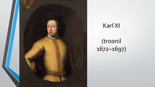 Karl XI
(troonil
1672–1697)
 