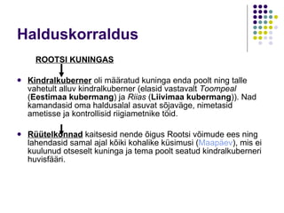 Halduskorraldus ROOTSI KUNINGAS K indralkuberner   oli  määratud kuninga enda poolt ning talle vahetult alluv kindralkuberner   (elasid vastavalt  Toompeal  ( Eestimaa kubermang )  ja  Riias   ( Liivimaa kubermang ) ). Nad kamandasid oma haldusalal asuvat sõjaväge, nimetasid ametisse ja kontrollisid riigiametnike t ö id . Rüütelkonnad   kaitsesid nende õigus Rootsi võimude ees ning lahendasid samal ajal kõiki kohalike küsimusi  ( Maapäev ) , mis ei kuulunud otseselt kuninga ja tema poolt seatud kindralkuberneri huvisfääri.  
