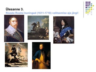 Ülesanne 3.   Reasta Rootsi kuningad (1611-1718) valitsemise aja järgi! 