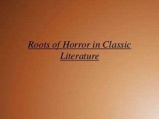 Roots of Horror in Classic
Literature
 