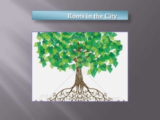 Roots in the City
 