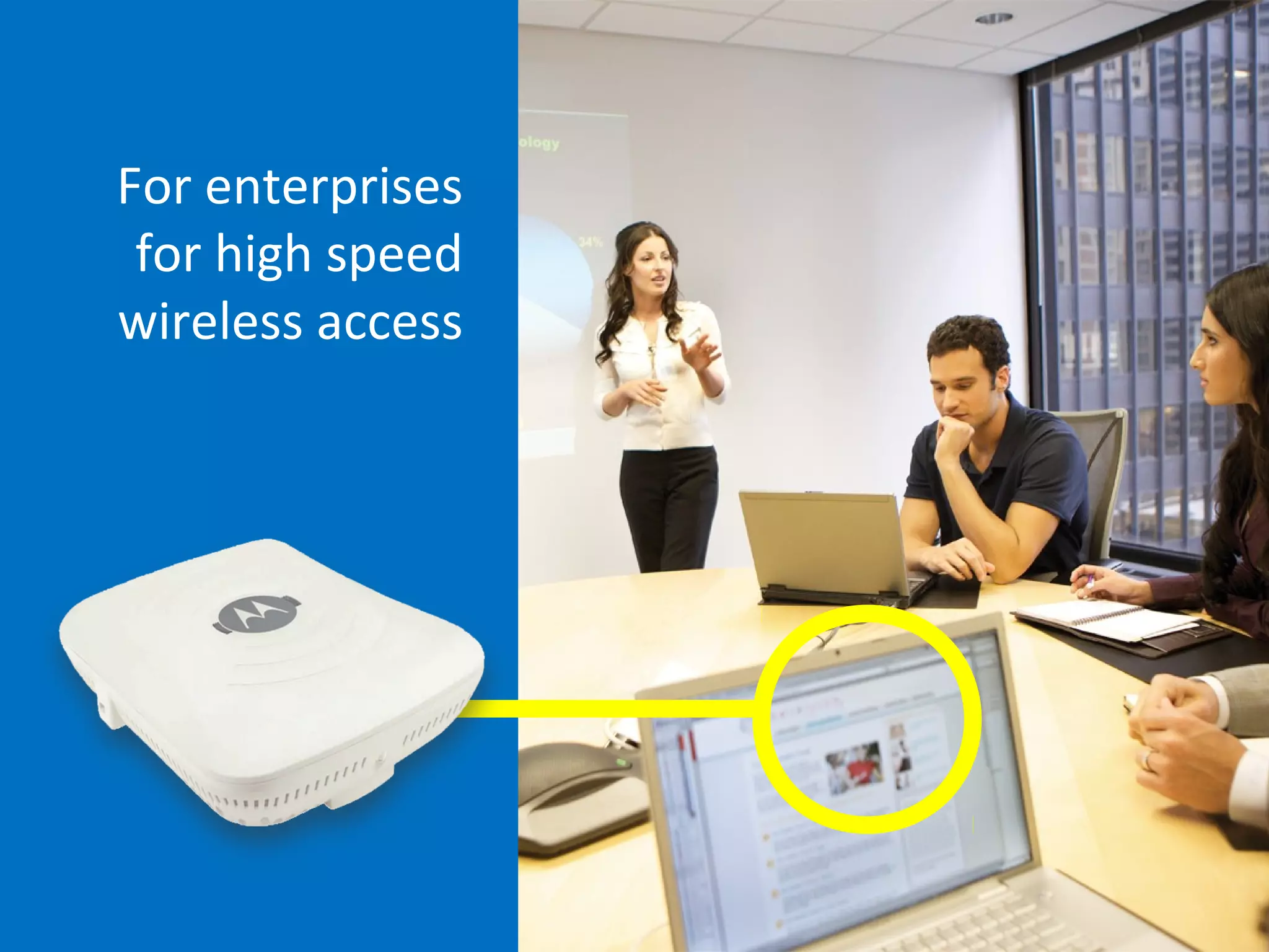 For enterprises
for high speed
wireless access

 