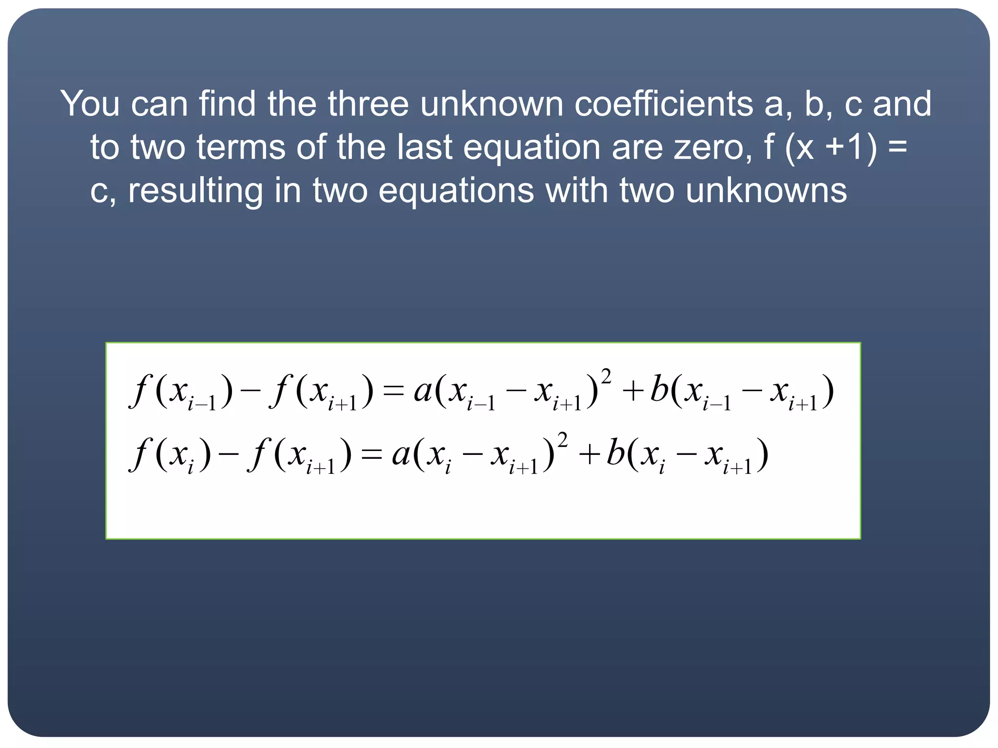 You can find the three unknown coefficients a, b, c and to two terms of the last equation are zero, f (x +1) = c, resulting in two equations with two unknowns