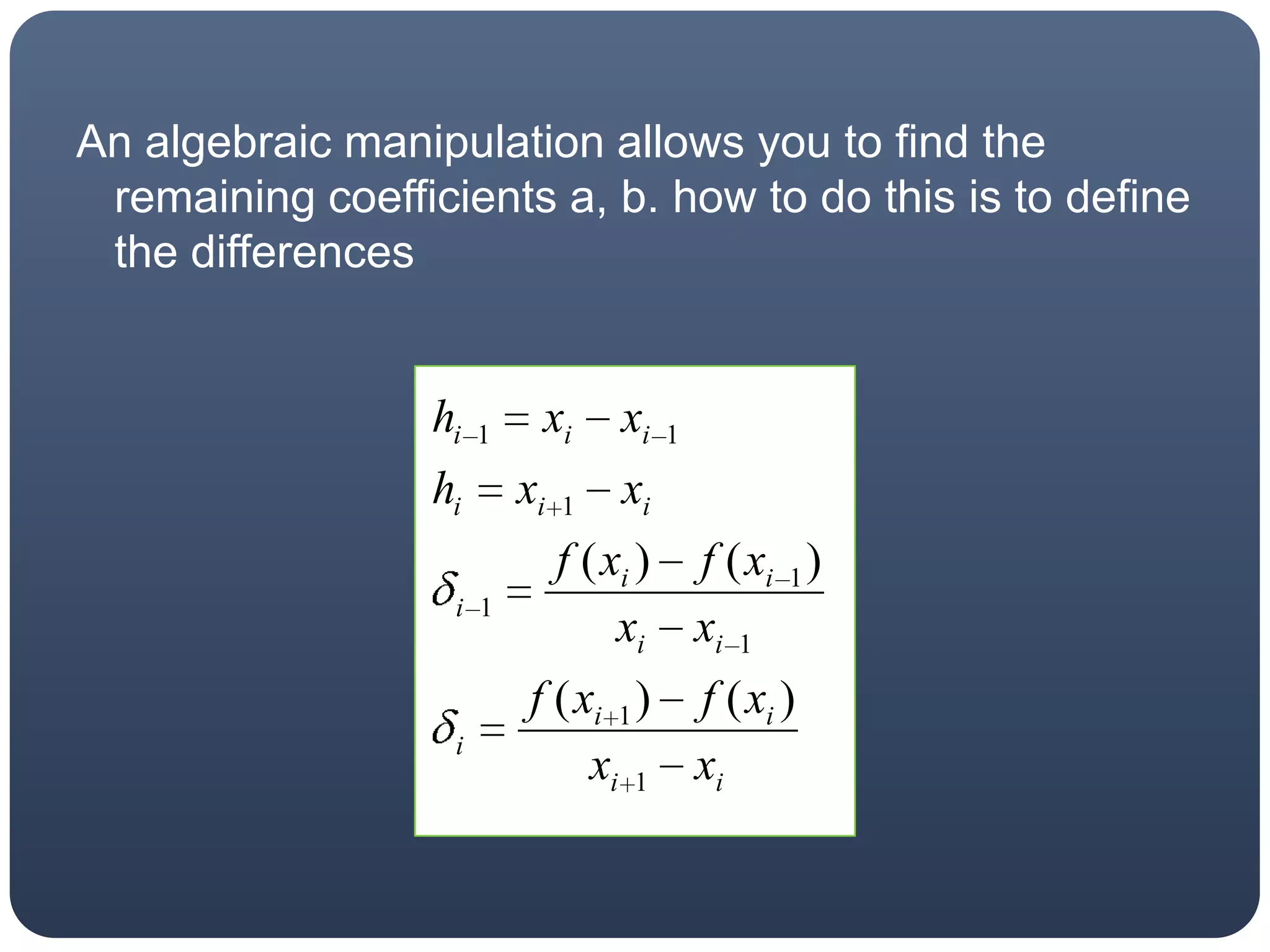 An algebraic manipulation allows you to find the remaining coefficients a, b. how to do this is to define the differences