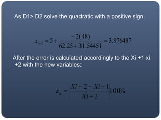    As D1> D2 solve the quadratic with a positive sign.  After the error is calculated accordingly to the Xi +1 xi +2 with the new variables: