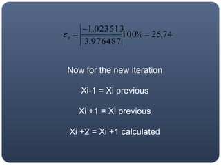 Now for the new iterationXi-1 = Xi previousXi +1 = Xi previousXi +2 = Xi +1calculated