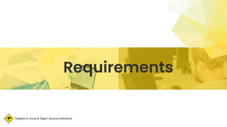 Experts in Linux & Open Source Solutions
Requirements
 