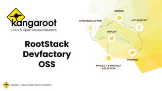 Experts in Linux & Open Source Solutions
RootStack
Devfactory
OSS
 