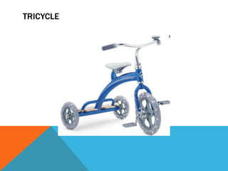 TRICYCLE
 