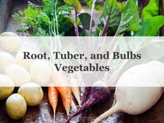 Root, Tuber, and Bulbs
Vegetables
https://chefqtrainer.blogspot.com/
 