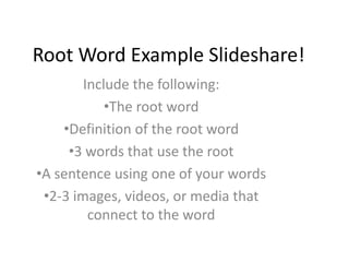 Root Word Example Slideshare! Include the following: ,[object Object]