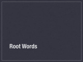 Root Words
 