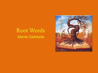 Root Words ManteZailskaite 