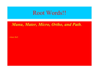 Root Words!! ,[object Object],[object Object]