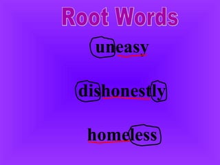 Root Words uneasy dishonestly homeless