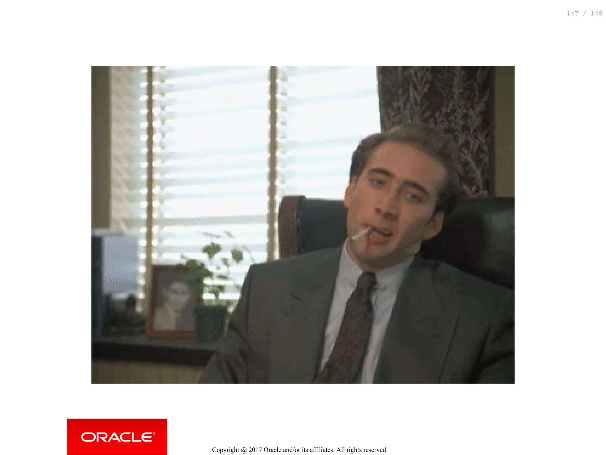 Copyright @ 2017 Oracle and/or its affiliates. All rights reserved.
147 / 148
 