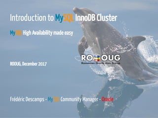 ROOUG, December 2017
Introduction to MySQL InnoDB Cluster
MySQL High Availability made easy
 
 
 
Frédéric Descamps - MySQL Community Manager - Oracle
3 / 148
 