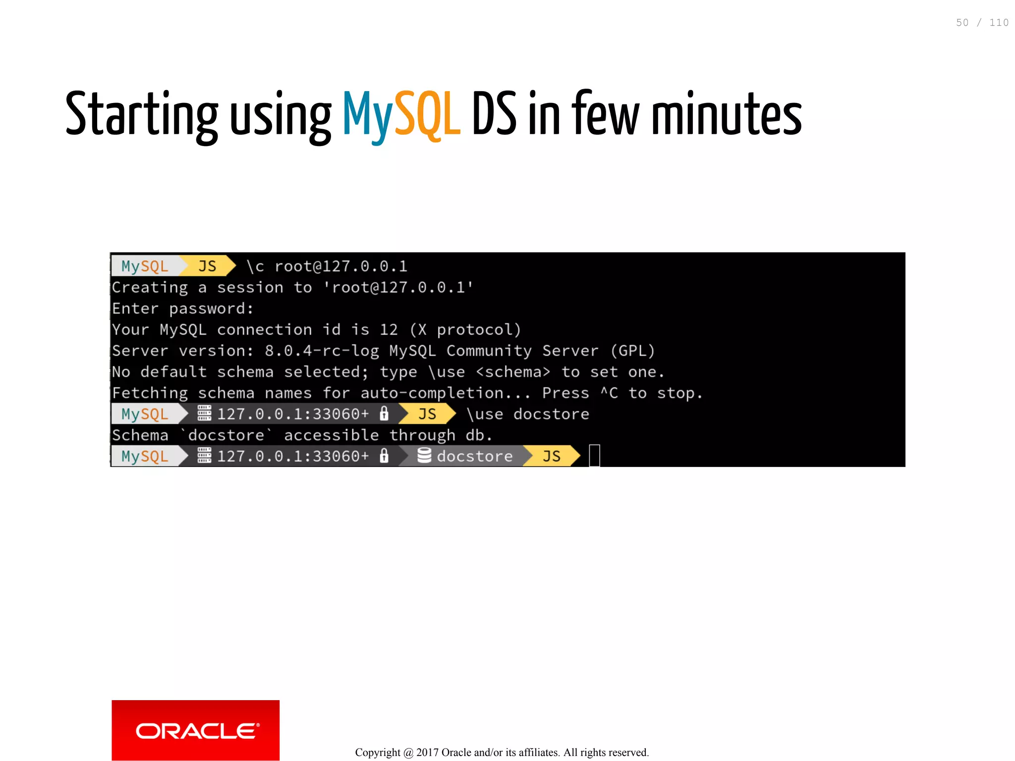 Starting using MySQL DS in few minutes   Copyright @ 2017 Oracle and/or its affiliates. All rights reserved. 50 / 110 