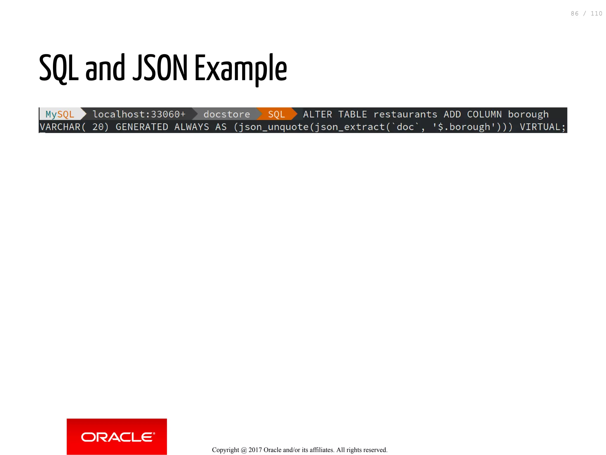 SQL and JSON Example Copyright @ 2017 Oracle and/or its affiliates. All rights reserved. 86 / 110 