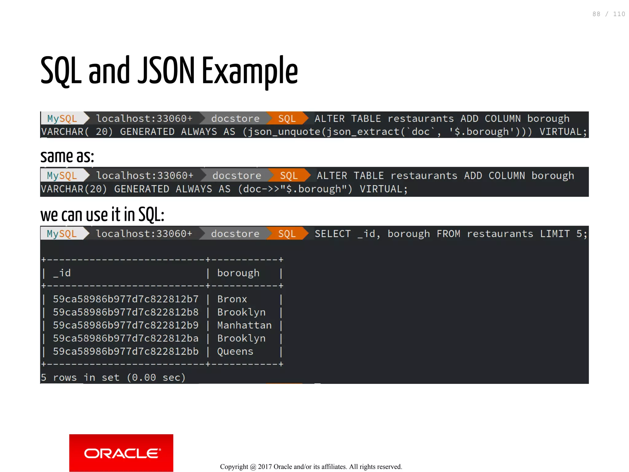 SQL and JSON Example same as: we can use it in SQL: Copyright @ 2017 Oracle and/or its affiliates. All rights reserved. 88 / 110 