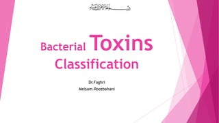 Bacterial

Toxins

Classification
Dr.Faghri
Meisam.Roozbahani

 