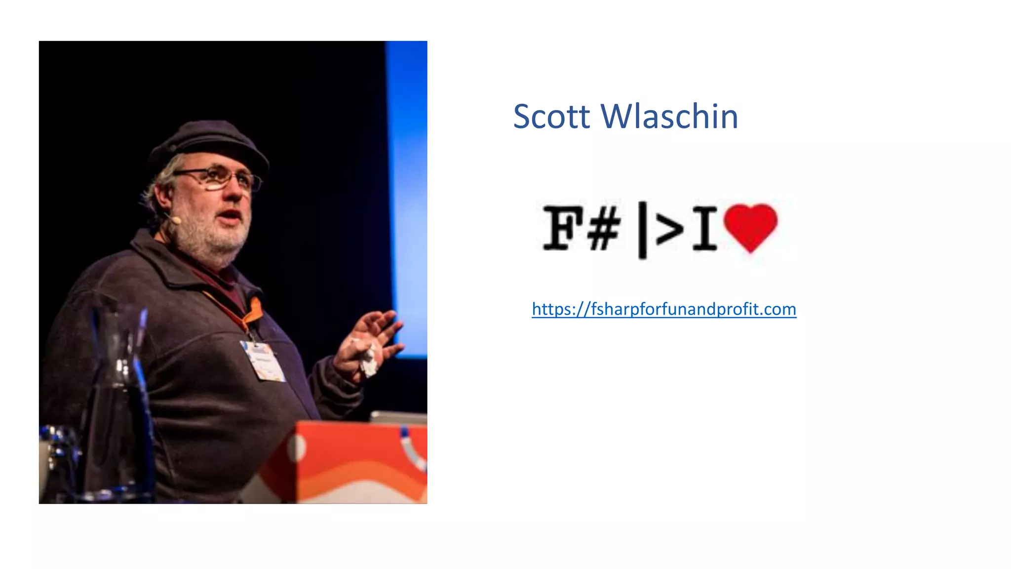 Scott Wlaschin
https://fsharpforfunandprofit.com
 