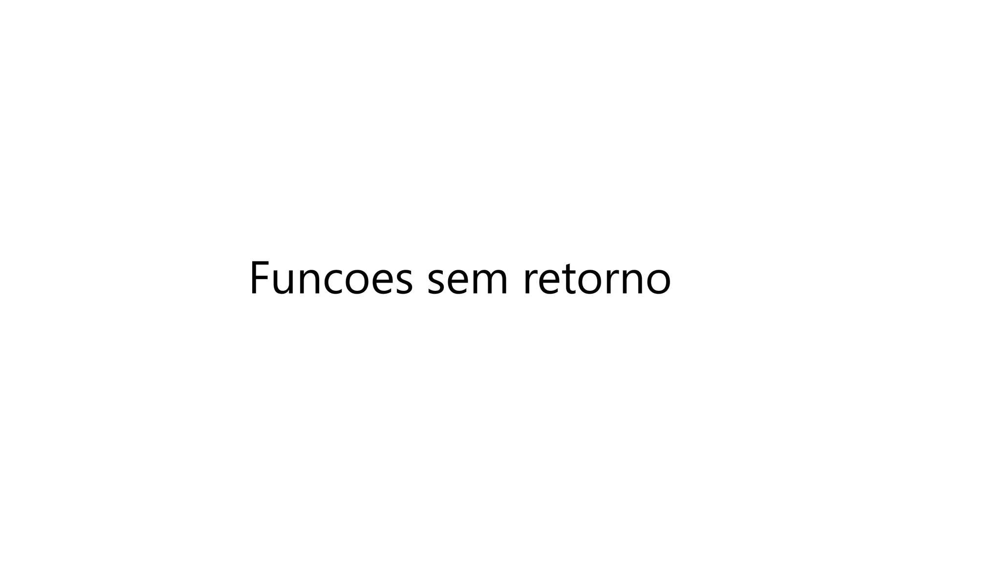 Funcoes sem retorno
 