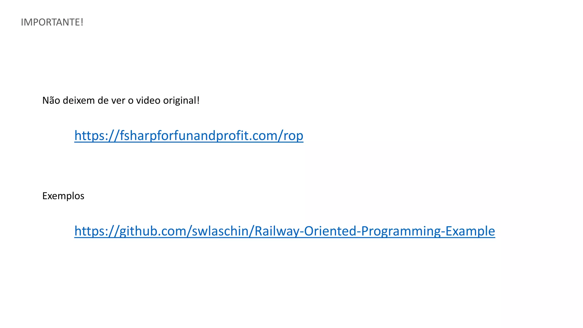 IMPORTANTE!
https://fsharpforfunandprofit.com/rop
Não deixem de ver o video original!
https://github.com/swlaschin/Railway-Oriented-Programming-Example
Exemplos
 