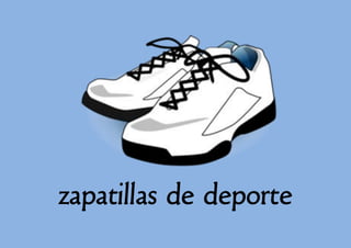 zapatillas de deporte

 