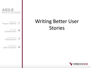 Writing Better User
Stories
 