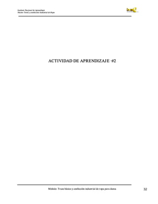 Instituto Nacional de Aprendizaje 
Núcleo Textil y confección Industrial de Ropa 
Módulo: Trazo básico y confección industrial de ropa para dama  32 
ACTIVIDAD DE APRENDIZAJE ∙#2
 