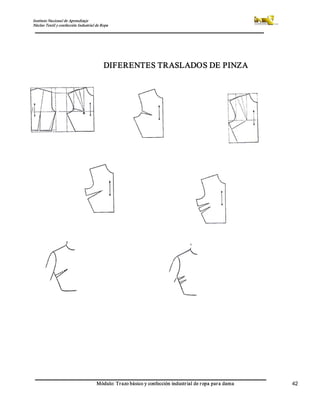 Instituto Nacional de Aprendizaje 
Núcleo Textil y confección Industrial de Ropa 
Módulo: Trazo básico y confección industrial de ropa para dama  42 
DIFERENTES TRASLADOS DE PINZA
 