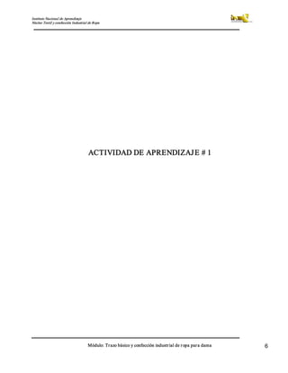 Instituto Nacional de Aprendizaje 
Núcleo Textil y confección Industrial de Ropa 
Módulo: Trazo básico y confección industrial de ropa para dama  6 
ACTIVIDAD DE APRENDIZAJE # 1
 