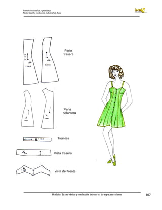 Instituto Nacional de Aprendizaje 
Núcleo Textil y confección Industrial de Ropa 
Módulo: Trazo básico y confección industrial de ropa para dama  107 
Parte 
trasera 
Parte 
delantera 
Tirantes 
Vista trasera 
vista del frente
 