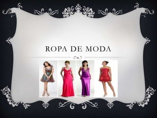 ROPA DE MODA

 