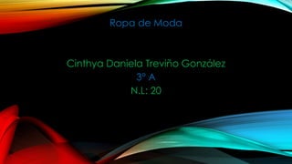 Ropa de Moda

Cinthya Daniela Treviño González
3° A
N.L: 20

 