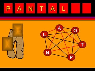 P A N T A L A Ó P L T N 