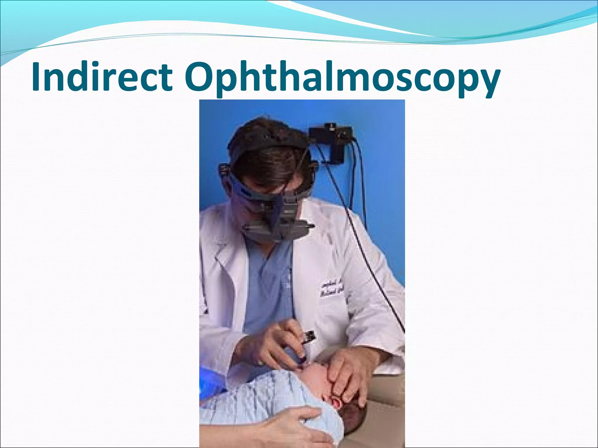 Indirect Ophthalmoscopy
 