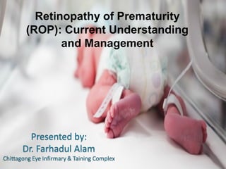 Retinopathy of Prematurity
(ROP): Current Understanding
and Management
 
