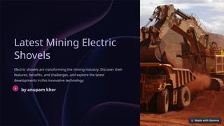Latest Mining Electric
Shovels
Electric shovels are transforming the mining industry. Discover their
features, benefits, and challenges, and explore the latest
developments in this innovative technology.
by anupam kher
 