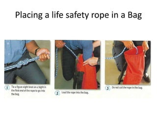 Placing a life safety rope in a Bag
 