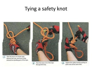 Tying a safety knot
 