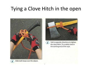 Tying a Clove Hitch in the open
 