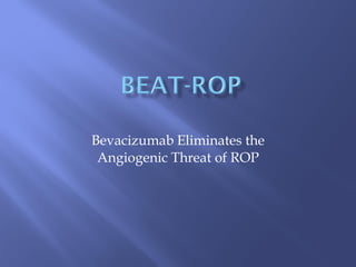 Bevacizumab Eliminates the Angiogenic Threat of ROP 